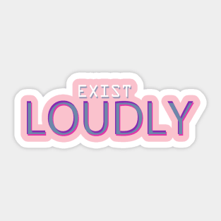 Exist Loudly Sticker